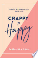 Crappy to Happy: Simple Steps to Live Your Best Life