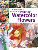 North Light's Big Book of Painting Watercolor Flowers