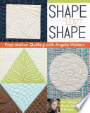 Shape by Shape Free-Motion Quilting with Angela Walters