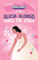 Rebel Girls Presents: Alicia Alonso Takes the Stage