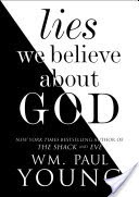 Lies We Believe About God