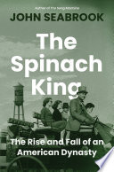 The Spinach King: The Rise and Fall of an American Dynasty