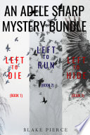 An Adele Sharp Mystery Bundle: Left to Die (#1), Left to Run (#2), and Left to Hide (#3)