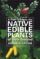 A Field Guide to the Native Edible Plants of New Zealand