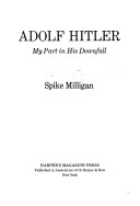 Adolf Hitler; my part in his downfall