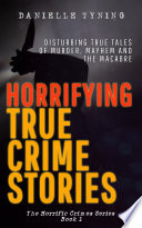 Horrifying True Crime Stories