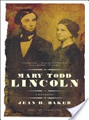 Mary Todd Lincoln: A Biography