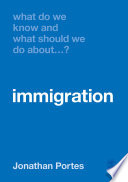 What Do We Know and What Should We Do About Immigration?