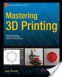 Mastering 3D Printing
