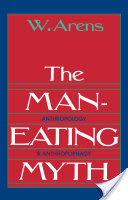 The Man-Eating Myth : Anthropology and Anthropophagy