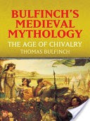 Bulfinch's Medieval Mythology