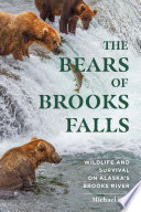 The Bears of Brooks Falls: Wildlife and Survival on Alaska's Brooks River