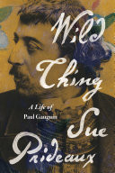 Wild Thing: A Life of Paul Gauguin