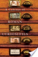 A Cabinet of Roman Curiosities: Strange Tales and Surprising Facts from the World's Greatest Empire
