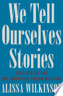 We Tell Ourselves Stories: Joan Didion and the American Dream Machine