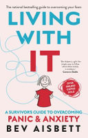 Living with It: a Survivors Guide to Overcoming Panic and Anxiety (Revised Edition)