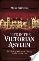 Life in the Victorian Asylum