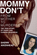 Mommy Don't: From Mother to Murderer / The True Story of Penny and Karissa Boudreau