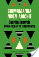 Querida Ijeawele. Cmo educar en el feminismo