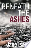 Beneath the Ashes: Shocking. Page-Turning. Crime Thriller with DI Will Jackman