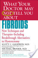 What Your Doctor May Not Tell You About(TM) Fibroids