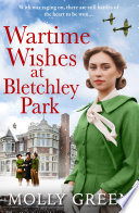 Wartime Wishes at Bletchley Park (The Bletchley Park Girls, Book 3)