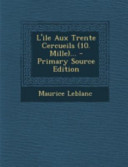 L'Ile Aux Trente Cercueils (10. Mille)... - Primary Source Edition