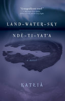 Land-Water-Sky / Nd-T?-Yat'a