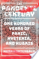 The Pandemic Century: One Hundred Years of Panic, Hysteria, and Hubris