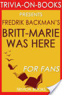 Britt-Marie Was Here: A Novel by Fredrik Backman (Trivia-On-Books)