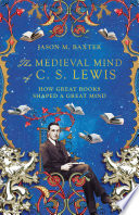 The Medieval Mind of C. S. Lewis