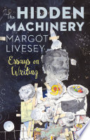 The Hidden Machinery: Essays on Writing