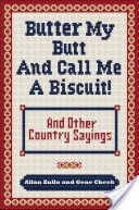 Butter My Butt and Call Me a Biscuit