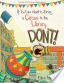 If You Ever Want to Bring a Circus to the Library, Don't!