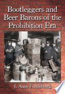 Bootleggers and Beer Barons of the Prohibition Era