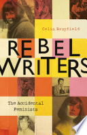 Rebel Writers: The Accidental Feminists
