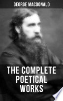 The Complete Poetical Works of George MacDonald