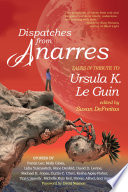Dispatches from Anarres: Tales in Tribute to Ursula K. Le Guin