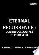 ETERNAL RECURRENCE : CONTINUOUS JOURNEY TO POINT ZERO.