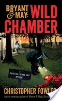 Bryant & May: Wild Chamber: A Peculiar Crimes Unit Mystery