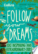 Follow Your Dreams: 100 inspiring and extraordinary jobs