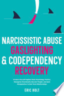 Narcissistic Abuse, Gaslighting, & Codependency Recovery: Protect Yourself Against Dark Psychology Tactics, Recognize Emotionally Abusive People, and Spot Manipulation to End Toxic Relationships.