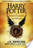 Harry Potter et l'Enfant Maudit Parties Un et Deux (Le texte intgral de la pice de thtre)