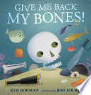 Give Me Back My Bones!