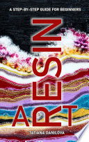 Resin Art. A Step by Step Guide for Beginners