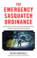 The Emergency Sasquatch Ordinance and Other Real Laws that Human Beings Have Actually Dreamed Up, Enacted, and Sometimes Even Enforced