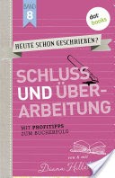 HEUTE SCHON GESCHRIEBEN? - Band 8: Schluss und berarbeitung