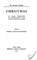 Christmas, Its Origin, Celebration and Significance as Related in Prose and Verse