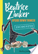 Beatrice Zinker, Upside Down Thinker, Book 2: Incognito