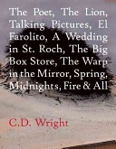 The Poet, the Lion, Talking Pictures, El Farolito, a Wedding in St. Roch, the Big Box Store, the Warp in the Mirror, Spring, Midnights, Fire & All